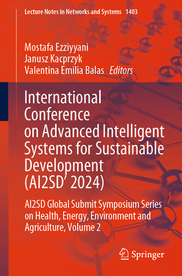 International Conference on Advanced Intelligent Systems for Sustainable Developent (AI2SD 2024): AI2SD Global Submit Symposium Series On Health, Energy, Environment and Agriculture, Volume 2 - Ezziyyani, Mostafa (Editor), and Kacprzyk, Janusz (Editor), and Balas, Valentina Emilia (Editor)