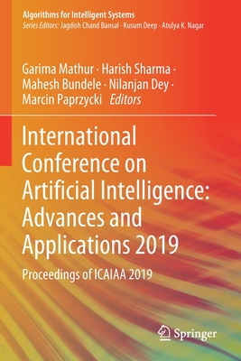 International Conference on Artificial Intelligence: Advances and Applications 2019: Proceedings of Icaiaa 2019 - Mathur, Garima (Editor), and Sharma, Harish (Editor), and Bundele, Mahesh (Editor)