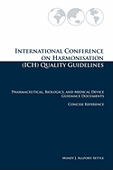 International Conference on Harmonisation (Ich) Quality Guidelines: Pharmaceutical, Biologics, and Medical Device Guidance Documents Concise Reference