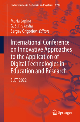 International Conference on Innovative Approaches to the Application of Digital Technologies in Education and Research: Slet 2022 - Lapina, Maria (Editor), and Prakasha, G S (Editor), and Grigoriev, Sergey (Editor)