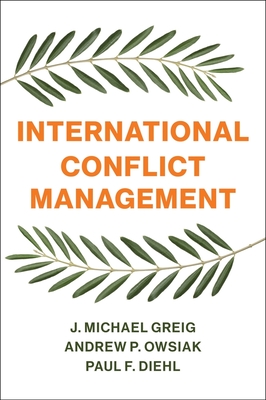 International Conflict Management - Greig, J. Michael, and Owsiak, Andrew P., and Diehl, Paul F.