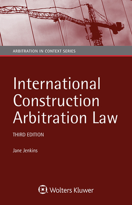 International Construction Arbitration Law - Jenkins, Jane