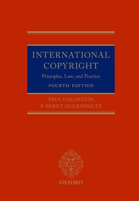 International Copyright 4th Edition: Principles Law and Practice - Goldstein, Paul, and Hugenholtz, P Bernt