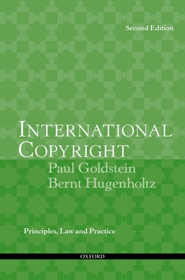 International Copyright: Principles, Law, and Practice - Goldstein, Paul, and Hugenholtz, Bernt