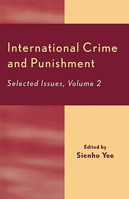 International Crime and Punishment: Selected Issues - Yee, Sienho (Editor), and Page, Mitchell G (Contributions by), and Guesnier, Francine (Contributions by)