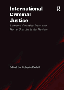 International Criminal Justice: Law and Practice from the Rome Statute to Its Review