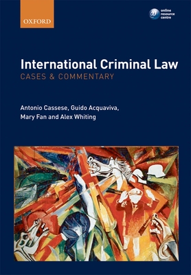 International Criminal Law: Cases and Commentary - Cassese, Antonio, and Acquaviva, Guido, and Fan, Mary