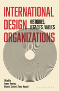 International Design Organizations: Histories, Legacies, Values