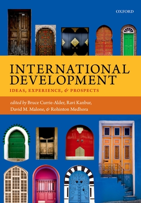 International Development: Ideas, Experience, and Prospects - Currie-Alder, Bruce (Editor), and Kanbur, Ravi (Editor), and Malone, David M. (Editor)