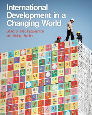 International Development in a Changing World - Butcher, Melissa, Dr., and Papaioannou, Theo, Dr., BA, MA, DPhil