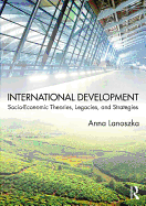 International Development: Socio-Economic Theories, Legacies, and Strategies