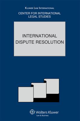 International Dispute Resolution: The Comparative Law Yearbook of International Business Volume 31a, Special Issue, 2010 - Campbell, Dennis (Editor)