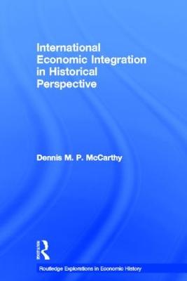 International Economic Integration in Historical Perspective - McCarthy, Dennis Patrick