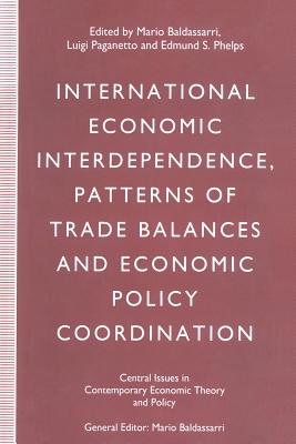 International Economic Interdependence, Patterns of Trade Balances and Economic Policy Coordination - Baldassarri, Mario (Editor), and Paganetto, Luigi (Editor), and Phelps, Edmund S (Editor)