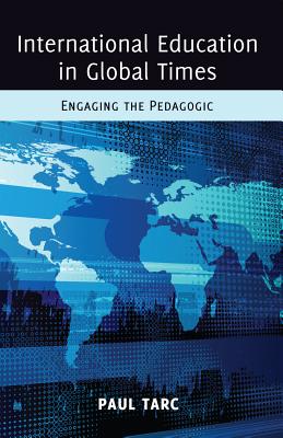 International Education in Global Times: Engaging the Pedagogic - Besley (Editor), and McCarthy, Cameron (Editor), and Peters, Michael Adrian (Editor)