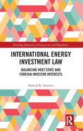 International Energy Investment Law: Balancing Host State and Foreign Investor Interests