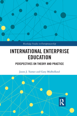 International Enterprise Education: Perspectives on Theory and Practice - Turner, Jason (Editor), and Mulholland, Gary (Editor)
