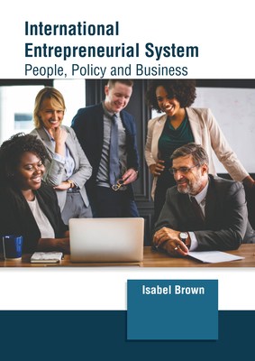 International Entrepreneurial System: People, Policy and Business - Brown, Isabel (Editor)