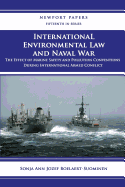 International Environmental Law and Naval War: The Effect of Marine Safety and Pollution Conventions During International Armed Conflict: Naval War College Newport Papers 15
