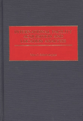 International Facility Acquisition and Location Analysis - Schniederjans, Marc J