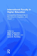 International Faculty in Higher Education: Comparative Perspectives on Recruitment, Integration, and Impact