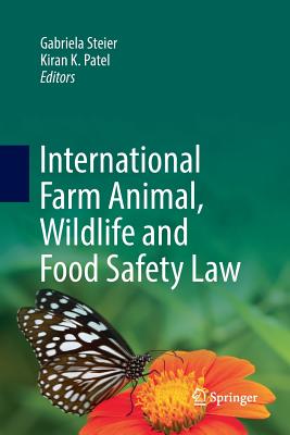International Farm Animal, Wildlife and Food Safety Law - Steier, Gabriela (Editor), and Patel, Kiran K (Editor)