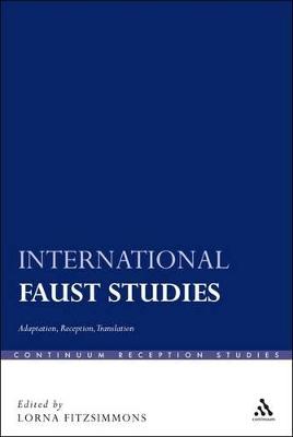 International Faust Studies: Adaptation, Reception, Translation - Fitzsimmons, Lorna (Editor)