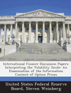 International Finance Discussion Papers: Interpreting the Volatility Smile: An Examination of the Information Content of Option Prices
