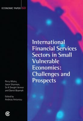 International Financial Services Sectors in Small Vulnerable Economies: Challenges and Prospects - Mistry, Percy, and Sharman, Jason, and Venner, K Dwight, Sir