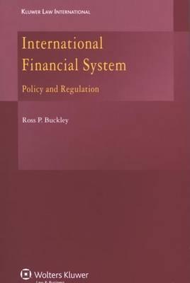 International Financial System: Policy and Regulation - Buckley, Ross P