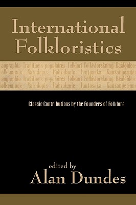 International Folkloristics: Classic Contributions by the Founders of Folklore - Dundes, Alan (Editor), and Bartók, Béla (Contributions by), and Duilearga, Séamus Ó (Contributions by)