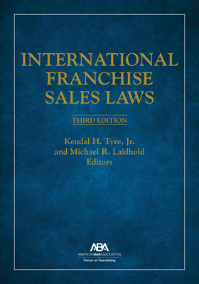 International Franchise Sales Laws, Third Edition - Tyre Jr, Kendal H (Editor), and Laidhold, Michael R (Editor)