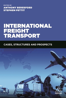 International Freight Transport: Cases, Structures and Prospects - Beresford, Anthony, and Pettit, Stephen