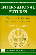 International Futures: Choices in the Creation of a New World Order, Second Edition