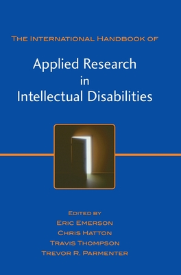 International Handbook of Applied Research in Intellectual Disabilities - Emerson, Eric (Editor), and Hatton, Chris, Professor (Editor), and Thompson, Travis (Editor)