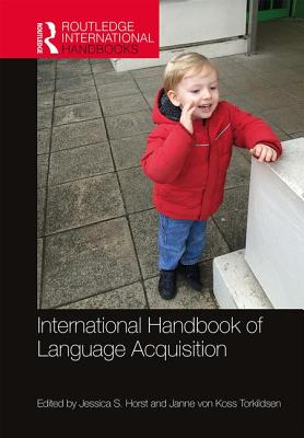 International Handbook of Language Acquisition - Horst, Jessica (Editor), and von Koss Torkildsen, Janne (Editor)