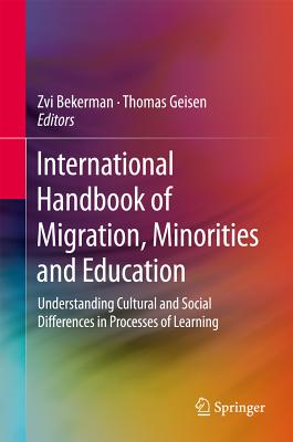 International Handbook of Migration, Minorities and Education: Understanding Cultural and Social Differences in Processes of Learning - Bekerman, Zvi (Editor), and Geisen, Thomas (Editor)