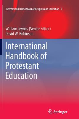 International Handbook of Protestant Education - Jeynes, William (Editor), and Robinson, David W. (Editor)