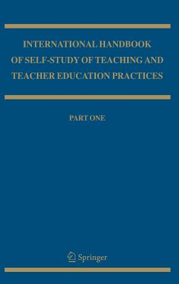 International Handbook of Self-Study of Teaching and Teacher Education Practices - Loughran, J John (Editor), and Hamilton, Mary Lynn (Editor), and Laboskey, Vicki Kubler (Editor)