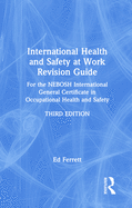 International Health and Safety at Work Revision Guide: For the Nebosh International General Certificate in Occupational Health and Safety