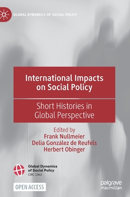 International Impacts on Social Policy: Short Histories in Global Perspective - Nullmeier, Frank (Editor), and Gonzlez de Reufels, Delia (Editor), and Obinger, Herbert (Editor)