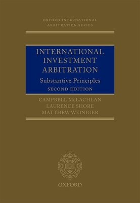 International Investment Arbitration: Substantive Principles - McLachlan, Campbell, Professor, and Shore, Laurence, and Weiniger, Matthew