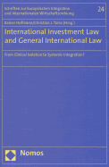 International Investment Law and General International Law: From Clinical Isolation to Systemic Integration?