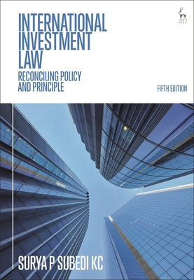 International Investment Law: Reconciling Policy and Principle - Subedi, Surya P, Professor