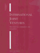 International Joint Ventures: Negotiation Formation and Operation