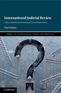 International Judicial Review: When Should International Courts Intervene?
