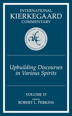 International Kierkegaard Commentary Volume 15: Upbuilding Discourses in Various Spirits - Perkins, Robert L