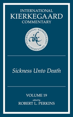 International Kierkegaard Commentary Volume 19: The Sickness Unto Death - Perkins, Robert L. (Editor)