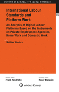 International Labour Standards and Platform Work: An Analysis of Digital Labour Platforms Based on the Instruments on Private Employment Agencies, Home Work and Domestic Work