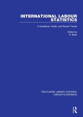 International Labour Statistics: A Handbook, Guide, and Recent Trends - Bean, R. (Editor)